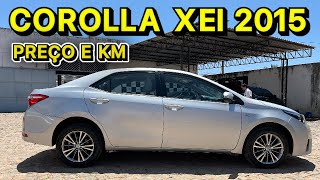 PREÇO E KM 👉 COROLLA XEI 2015 [upl. by Lenuahs806]