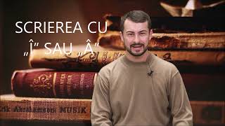 LECȚIA 1 Scrierea cu î sau â [upl. by Asquith]