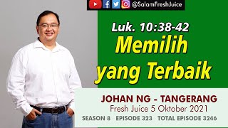 Memilih yang Terbaik  Fresh Juice 5 Oktober 2021  Johan Ng  Tangerang [upl. by Nikkie]