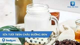 Hướng dẫn cách làm món SỮA TƯƠI TRÂN CHÂU ĐƯỜNG ĐEN  Feedy TV [upl. by Otrebcire72]