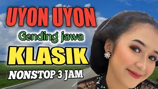 UYON UYON GENDING JAWA  NGLARAS GENDING NYAMLENG  GENDING UYON UYON JAMPI SAYAH  NONSTOP 3 JAM [upl. by Elacsap]