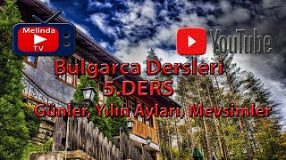 Bulgarca Dersleri 5Ders Bulgarcada Haftanın Günleri Yılın Ayları Mevsimler [upl. by Welford]