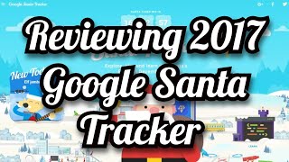 Reviewing 2017 Google Santa Tracker [upl. by Linetta]