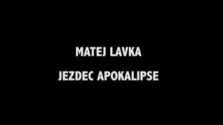 Matej Lavka  Jezdec Apokalipse [upl. by Ahserkal496]