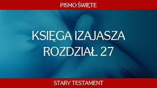 Księga Izajasza  Rozdział 27 [upl. by Notneuq]