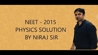 NEET 2015  PHYSICS SOLUTION [upl. by Raimondo]