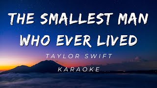 THE SMALLEST MAN WHO EVER LIVED  TAYLOR SWIFT KARAOKE VERSION [upl. by Hilten]