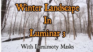 Processing Winter Landscape in Luminar 3 with Luminosity Masks [upl. by Tildie]