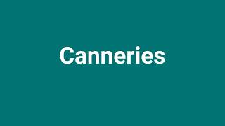 Canneries Meaning and Pronunciation [upl. by Kcirdderf]