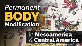 CARTA Permanent Body Modification in Mesoamerica and Central America [upl. by Panta]