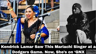 Kendrick Lamar Saw This Mariachi Singer at a Dodgers Game Now She’s on ‘GNX [upl. by Bronez683]