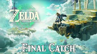 FINAL CATCH  The Legend of Zelda Tears of the Kingdom OST [upl. by Aleras608]