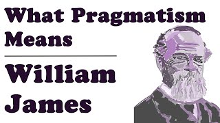 What Pragmatism Means  William James [upl. by Nennarb]