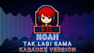 NOAH TAK LAGI SAMA KARAOKE VERSION [upl. by Nahtanha]