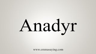 How To Say Anadyr [upl. by Kavita]