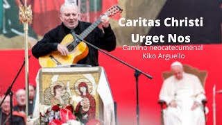 Caritas Christi Urget Nos camino neocatecumenal  Kiko Arguello [upl. by Hnib]