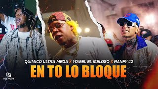 Yomel El Meloso ❌ Quimico Ultra Mega ❌ Ranfy 42  EN TO LO BLOQUE video oficial [upl. by Sinnylg]