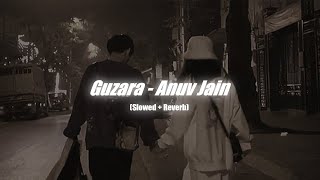 Anuv Jain  Guzara  Slowed  Reverb [upl. by Ennaesor]