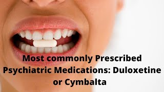 Most commonly Prescribed Psychiatric Medications Duloxetine or Cymbalta [upl. by Mabel]