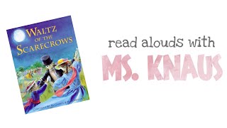 Waltz of the Scarecrow  Read Aloud  Read Alouds with Ms Knaus [upl. by Maharva]