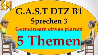 GAST DTZ B1  Goethe  ÖSD  Sprechen 3  gemeinsam etwas planen  5 Themen [upl. by Bardo]