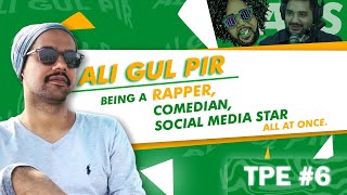 TPE 006  Ali Gul Pir  ComedianSocial Media StarRapper [upl. by Colligan]