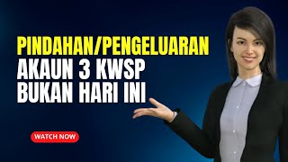 PINDAHAN amp PENGELUARAN AKAUN 3 KWSP BUKAN HARI INI TAPI BESOK [upl. by Lerej916]