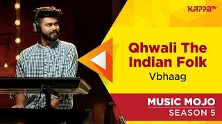 Qhwali The Indian Folk  Vbhaag  Music Mojo Season 5  Kappa TV [upl. by Yalc]