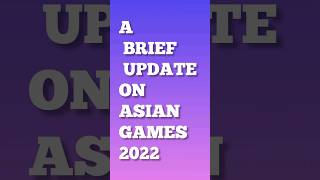 A brief update on Asian Games 2022 2 [upl. by Senoj]