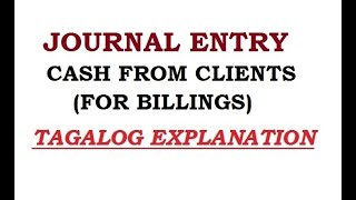 JOURNAL ENTRY CASH FROM CUSTOMERS FOR BILLINGS TAGALOG EXPLANATION [upl. by Siram]