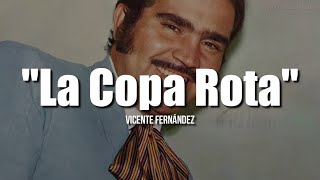 LA COPA ROTA  Vicente Fernández LETRA [upl. by Thirza]