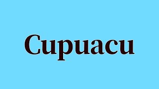 Cupuacu Pronunciation and Meaning [upl. by Yhtorod]