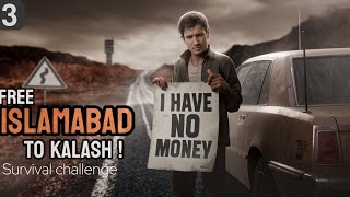 Free Islamabad to chitral kalash valley Survival challenge EP3 [upl. by Nylsej152]