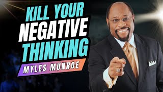 KILL YOUR NEGATIVE THINKING  Myles Munroes Strategy to Eliminate Negative Thinking  Success Tips [upl. by Iderf]