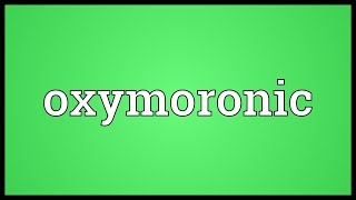 Oxymoronic Meaning [upl. by Jutta]