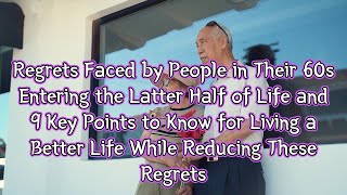 Regrets Faced by People in Their 60s Entering the Latter Half of Life  Wisdom of life  AirBook [upl. by Aneda103]