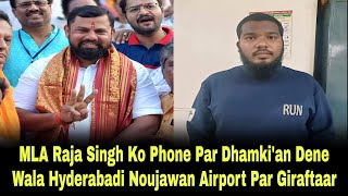 MLA Raja Singh Ko Phone Par Dhamkian Dene Wala Hyderabadi Noujawan Airport Par Giraftaar  AHN News [upl. by Ahsea845]