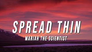 Mariah the Scientist  Spread Thin Lyrics [upl. by Lyudmila938]