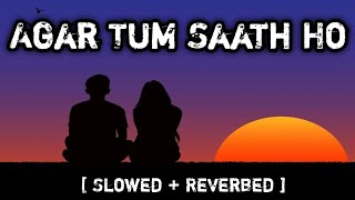 Agar Tum Saath Ho  Lofi lyrics Arjit singh Alka Yagnik  Slowed  Reverbed  Lofi romantic [upl. by Kalil]