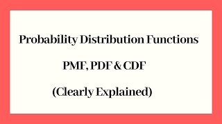 Probability Distribution Functions  PMF PDF and CDF Clearly Explained [upl. by Munshi]