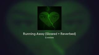 Eveebee  Running Away Slowed  Reverbed Audio [upl. by Aiuqram]