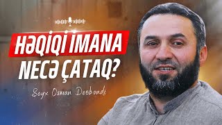 Həqiqi İmana Necə Çataq  Şeyx Osman Deobəndi [upl. by Toffic976]