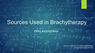 Brachytherapy  Lecture I  Radiation Sources in Brachytherapy [upl. by Aihselef]