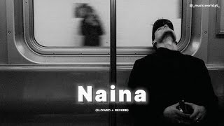 Naina Slowed  Reverb Song  Slowed Reverb Song  Music World Yt [upl. by Norvan]