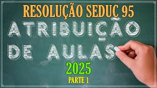 ATRIBUIÇÃO DE AULAS 2025  RESOLUÇÃO SEDUC 95 [upl. by Hugh]