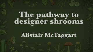 Alistair McTaggart  The pathway to designer shrooms [upl. by Tillinger]