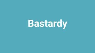 Bastardy Meaning and Pronunciation [upl. by Mullen]