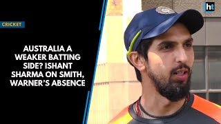 Australia a weaker batting side Ishant Sharma on Smith Warner’s absence [upl. by Varian46]