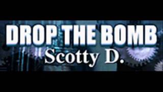 Scotty D  DROP THE BOMB HQ [upl. by Inig841]