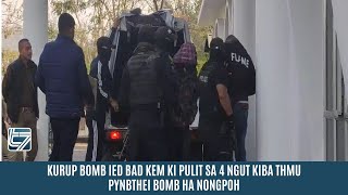 KURUP BOMB IED BAD KEM KI PULIT SA 4 NGUT KIBA THMU PYNBTHEI BOMB HA NONGPOH [upl. by Jenne]